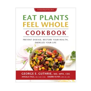 cover of the Eat Plants Feel Whole Cookbook