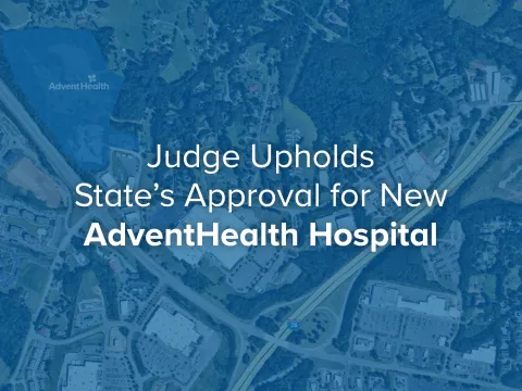 Judge Upholds State Decision to Award CON for New Hospital to AdventHealth